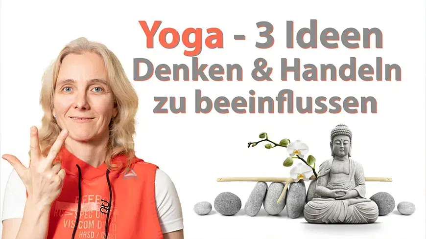 Drei Yoga-Strategien, um Denken und Handeln zu beeinflussen erlernst du in diesem Video